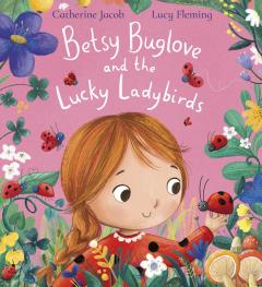 Betsy Buglove and the Lucky Ladybirds