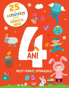 25 de activitati pentru varsta mea. 4 ani. Paste fericit, iepurasule!