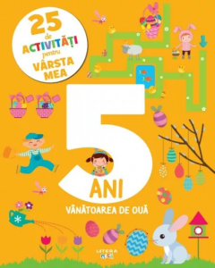 25 de activitati pentru varsta mea. 5 ani. Vanatoarea de oua