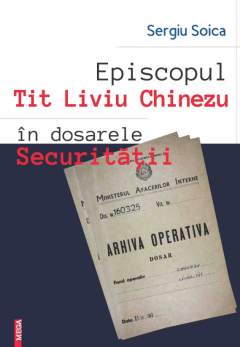 Episcopul Tit Liviu Chinezu in dosarele securitatii