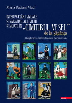 Interpretari vizuale si narative ale vietii si mortii in Cimitirul Vesel de la Sapanta