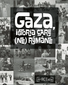 Gaza, istoria care (ne) ramane