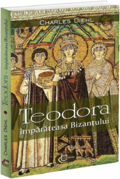Teodora. Imparateasa Bizantului