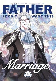 Father, I Don't Want This Marriage - Volume 6