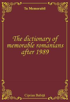 The Dictionary of Memorable Romanians After 1989