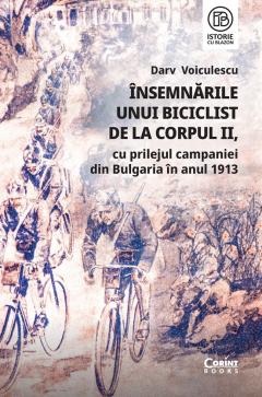 Insemnarile unui biciclist de la corpul II, cu prilejul campaniei din Bulgaria in anul 1913