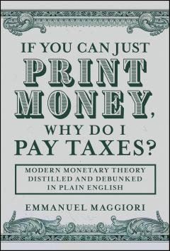 If You Can Just Print Money, Why Do I Pay Taxes?