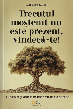Trecutul mostenit nu este prezent, vindeca-te!