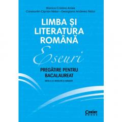 Limba si literatura romana. Eseuri. Pregatire pentru bacalaureat