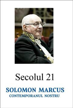Secolul 21. Solomon Marcus, contemporanul nostru