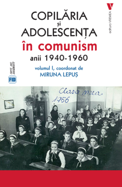 Copilaria si adolescenta in comunism. Volumul 1