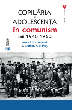 Copilaria si adolescenta in comunism. Volumul  2