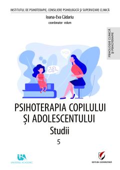 Psihoterapia copilului si adolescentului. Studii. Volumul 5