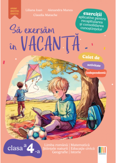 Caiet de activitate independenta. Sa exersam in vacanta - Clasa a IV-a