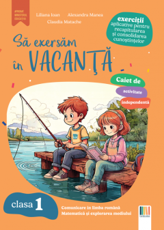 Caiet de activitate independenta. Sa exersam in vacanta - Clasa I