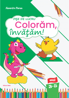 Fise de lucru - Coloram, Invatam!, 3-5 ani