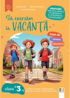 Caiet de activitate independenta. Sa exersam in vacanta - Clasa a III-a