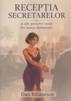 Receptia secretarelor si alte povestiri vesele din lumea diplomatiei
