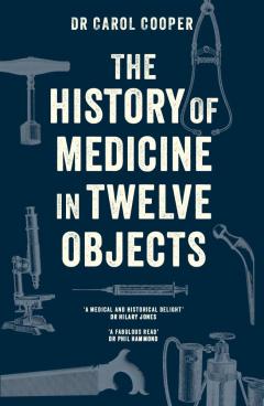 The History of Medicine in Twelve Objects