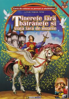 Tinerete fara batranete si viata fara de moarte. Carte de colorat cu povesti si abtibilduri