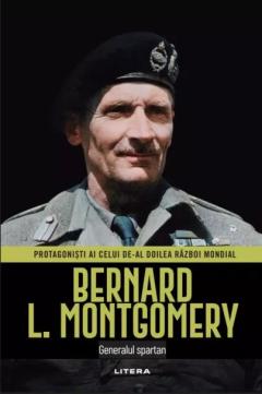 Bernard L. Montgomery. Generalul spartan