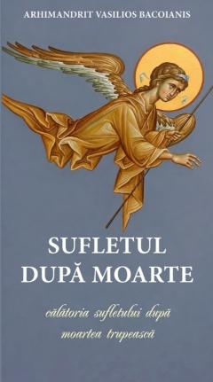 Sufletul dupa moarte sau calatoria sufletului dupa moartea trupeasca