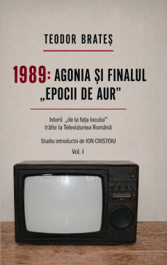 1989: Agonia si finalul ”Epocii de aur”. Volumele I-III