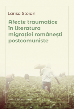 Afecte traumatice in literatura migratiei romanesti postcomuniste