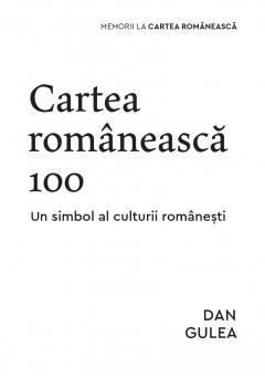 Cartea Romaneasca 100. Un simbol al culturii romanesti