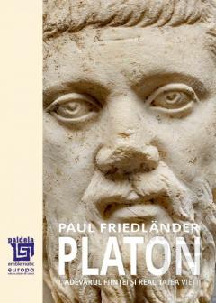 Platon. Adevarul fiintei si realitatea vietii. Volumul I