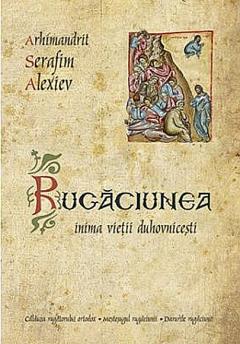 Rugaciunea, inima vietii duhovnicesti