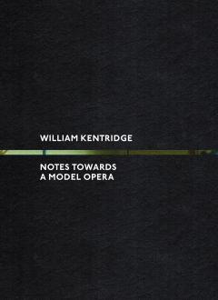 William Kentridge : Notes Towards a Model Opera