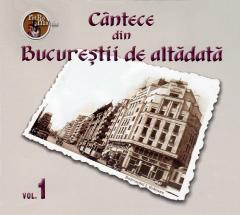 Cantece din Bucurestii de altadata - Vol. 1