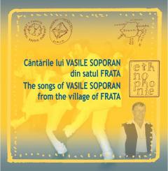 Cantarile lui Vasile Soporan din satul Frata / The Songs of Vasile Soporan from the Village of Frata