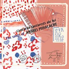Cantarile lautaresti ale lui Andrei Mihalache / The Songs of Andrei Mihalache