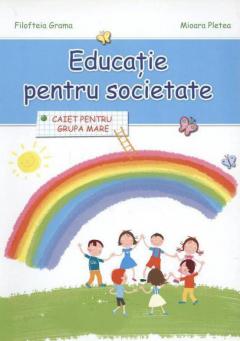 Educatie pentru societate. Caiet Pentru Grupa Mare