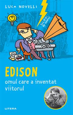 Edison, omul care a inventat viitorul