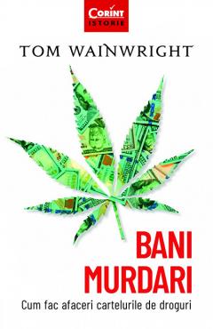 Bani murdari. Cum fac afaceri cartelurile de droguri