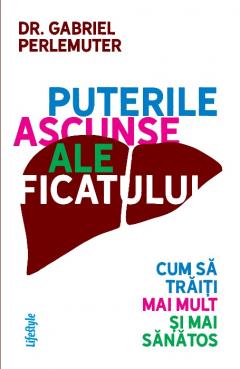 Puterile ascunse ale ficatului