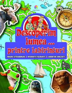 Descoperim lumea...printre labirinturi