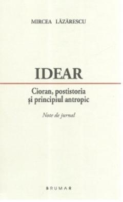 Idear. Cioran, postistoria si principiul antropic