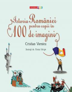 Istoria Romaniei pentru copii in 100 de imagini