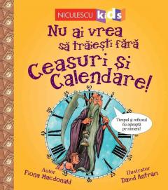 Nu ai vrea sa traiesti fara ceasuri si calendare!