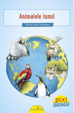 Pixi Stie-Tot. Animalele lumii