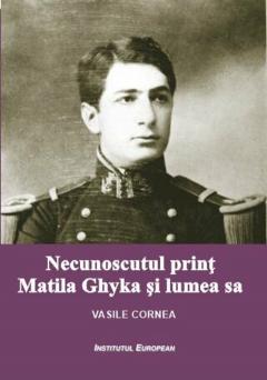 Necunoscutul print Matila Ghyka si lumea sa