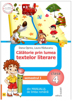 Calatorie prin lumea textelor literare. Clasa a IV a. Semestrul I