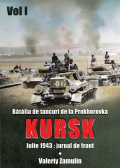 Batalia de tancuri de la Prokhorovka. Kursk. Volumul I