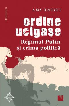 Ordine ucigase. Regimul Putin si crima politica