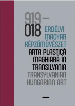 100 ev – erdelyi magyar kepzomuveszet. Arta plastica maghiara in Transilvania