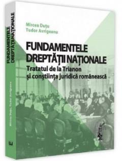 Fundamentele dreptatii nationale. Tratatul de la Trianon si constiinta juridica romaneasca